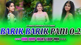 BARIK BARIK PANI 02  DNH JUMP NIGHT LOOP MIX  DJ MAHEEN DHRAMPUR amp DJ PN1 PRADIP [upl. by Kcirtapnaes408]