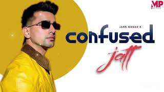 Confused Jatt  Jass Manak  Full Song  New Punjabi Song 2024  Latest Punjabi Songs 2024 [upl. by Saenihp]