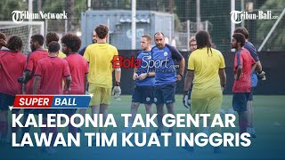 UPDATE TIMNAS  Tak Gentar Lawan Tim Kuat Inggris Timnas U17 Kaledonia Baru Siap Beri Perlawanan [upl. by Weixel]