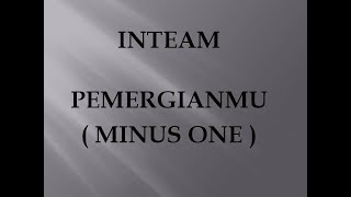 INTEAM  PEMERGIANMU  MINUS ONE LIRIK [upl. by Avivah]