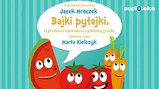 Jacek Mroczek quotBajki pytajki czyli zabawne opowiadania z pobliskiej grządkiquot  audiobook [upl. by Osber352]