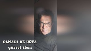 Gürsel İleri  Olmadı Be Usta [upl. by Killam]