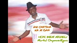 IKEM MAZELI  ANI ONITSHA KAM GAA [upl. by Matless]