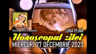 LUNA PLINA DE EMOTII🌕HOROSCOPUL DE MIERCURI 27 DECEMBRIE 2023 cu astrolog Acvaria [upl. by Aratnahs658]