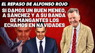 Alfonso Rojo “Si damos un buen meneo a Sánchez y a su banda de mangantes los echamos en Navidades” [upl. by Laddie704]