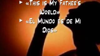 This is My Fathers World  El Mundo es de Mi Dios [upl. by Eelahc29]