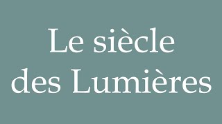 How to Pronounce Le siècle des Lumières The Age of Enlightenment Correctly in French [upl. by Annayar]