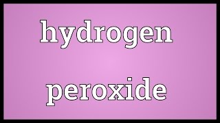 Hydrogen peroxide Meaning [upl. by Naujtna]