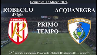 ROBECCO vs ACQUANEGRA 1°Tempo [upl. by Ainerol943]