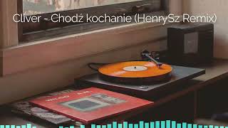 Cliver  Chodź kochanie HenrySz Remix [upl. by Alenoel]