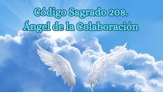 Ángel de la ColaboraciónCódigo Sagrado 208 [upl. by Ettenig547]