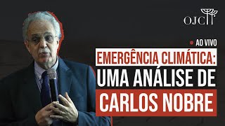 EMERGÊNCIA CLIMÁTICA UMA ANÁLISE DE CARLOS NOBRE [upl. by Teerprug]