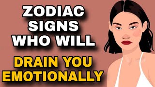 Zodiac Signs Who Will Drain You Emotionally Ranked From Most To Least [upl. by Aynat589]