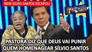 PASTORA NADIR DIZ QUE DEUS VAI PUNIR QUEM HOMENAGEAR SÍLVIO SANTOS quotum anjo vai descer do céu e [upl. by Tirb]