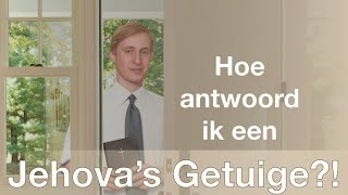 Hoe antwoord ik een Jehovas Getuige [upl. by Cesare]