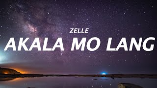 Zelle  Akala Mo Lang Lyrics [upl. by Towland791]