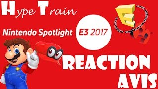 Nintendo Spotlight E3 2017  Réaction et Avis  Hype Train [upl. by Gagliano126]