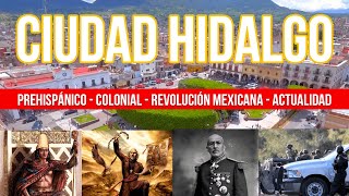 Conoce CIUDAD HIDALGO  épocas PREHISPÁNICA COLONIAL REVOLUCIÓN MEXICANA y ACTUALIDAD [upl. by Josy]