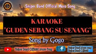 KARAOKE quotGUDEN SEBANG SU SENANGquot BY GOGOSniper Band Official Moro Song [upl. by Jacquette]