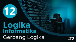 12 Gerbang Logika 2  LOGIKA INFORMATIKA [upl. by Egwan]