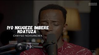 IYO NKUGEZE IMBERE NDATUZA  CHRYSO NDASINGWA [upl. by Riabuz]