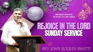 REJOICE IN THE LORD SUNDAYSERVICE 8 DEC 2024 WITH MAN OF GOD REVJOHN ROQUES BHATTI [upl. by Anahsit]