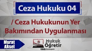 04 Ceza Hukuku  Ceza Hukukunun Yer Bakımından Uygulanması  Murat AKSEL [upl. by Leonanie]