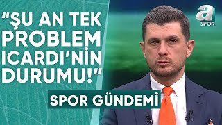 Onur Özkan quotIcardi Sahalara Döndü Ama Pek Dönmüş Gibi Durmuyorquot  A Spor  Spor Gündemi [upl. by Sirdna703]