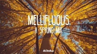 Mellifluous  A Spring Mix [upl. by Aicram]