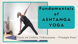 Fundamentals of Ashtanga Yoga  Focus on Utthita Trikonasana  Triangle Pose [upl. by Zara72]