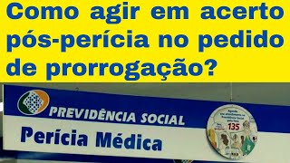 ACERTO PÓSPERÍCIA NO PEDIDO DE PRORROGAÇÃO DE AUXÍLIO DOENÇA O QUE FAZER [upl. by Shaffer]