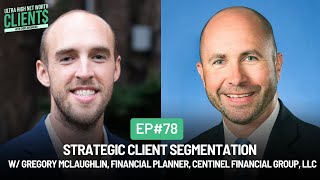 78 Strategic Client Segmentation w Gregory McLaughlin Centinel Financial Group LLC [upl. by Evander]