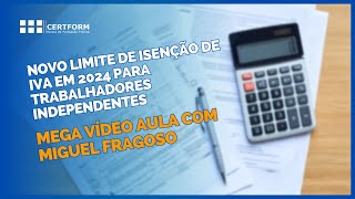 🆕Novo limite isenção IVA em 2024 para trabalhadores independentes Mega Vídeo Aula com Miguel Fragoso [upl. by Hammock144]