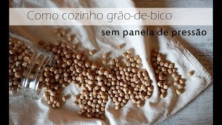 Como cozinhar grãodebico sem panela de pressão [upl. by Adrianne841]