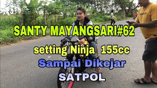 SANTY MS62 SETTING NINJA 155cc SAMPAI DIKEJAR POLISI [upl. by Eartnoed]