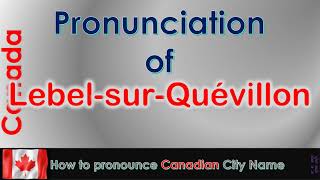 LebelsurQuévillon  How to pronounce LebelsurQuévillon in French Canadian accent [upl. by Zak]