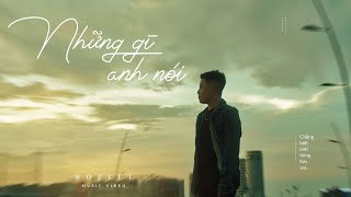 Những Gì Anh Nói  Bozitt  Official Music Video  Chẳng biết anh đúng hay sai [upl. by Fein]