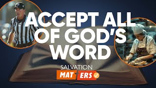 Accept All of Gods Word  Salvation Matters [upl. by Nogem]