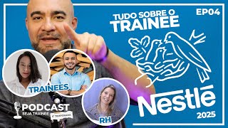 TUDO SOBRE O TRAINEE NESTLÉ 2025  PODCAST SEJA TRAINEE 5ª TEMPORADA [upl. by Arinay]