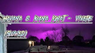 Havana amp Ioana Ignat  Vivere Slowed [upl. by Lahsiv]