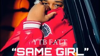 YTB Fatt  Same Girl Unreleased [upl. by Janie]