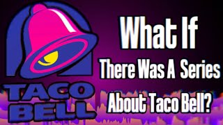 What If There Was A Taco Bell Series [upl. by Wixted198]