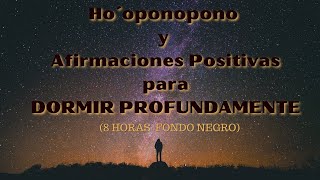 Hooponopono con Afirmaciones Positivas para DORMIR PROFUNDAMENTE SANANDO Toda La Noche ¡8 HORAS [upl. by Lytle]