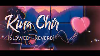 kina ChirSLOWED  REVERBLOFIlove lofi [upl. by Sezen]