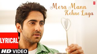 Mera Mann Kehne Laga Full Song with Lyrics  Nautanki Saala  Ayushmann KhurranaKunaal Roy Kapur [upl. by Lucien833]