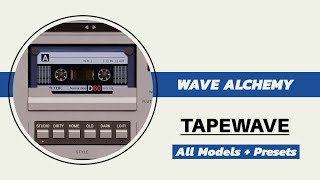 Wave Alchemy TAPEWAVE  All Models and some presets [upl. by Drais]