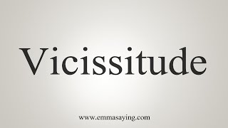 How To Say Vicissitude [upl. by Jaqitsch]