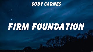 Cody Carnes  Firm Foundation Lyrics Phil Wickham Cody Carnes [upl. by Isle255]