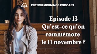 Ep13 Questce quon commémore le 11 novembre   Podcast français intermédiaire [upl. by Kobe]