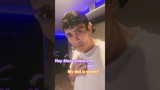 Hey Alexa Wheres My Dad [upl. by Giguere]